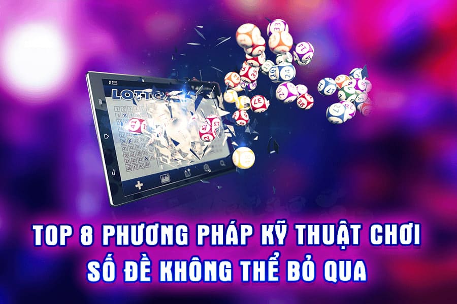 8 phương pháp kỹ thuật chơi số đề
