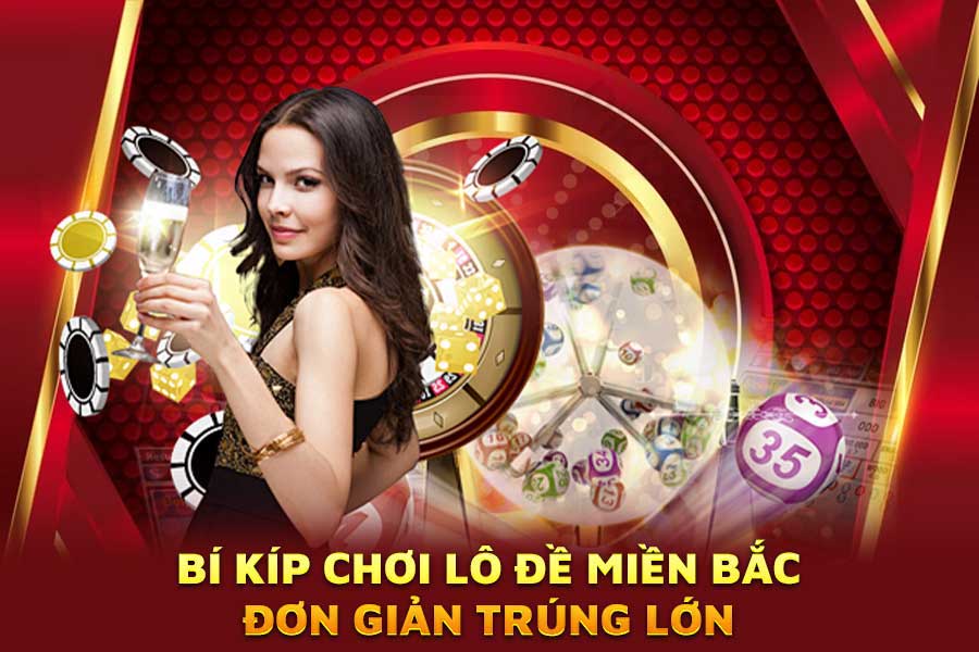 bí kíp chơi lô đề miền bắc đơn giản trúng lớn