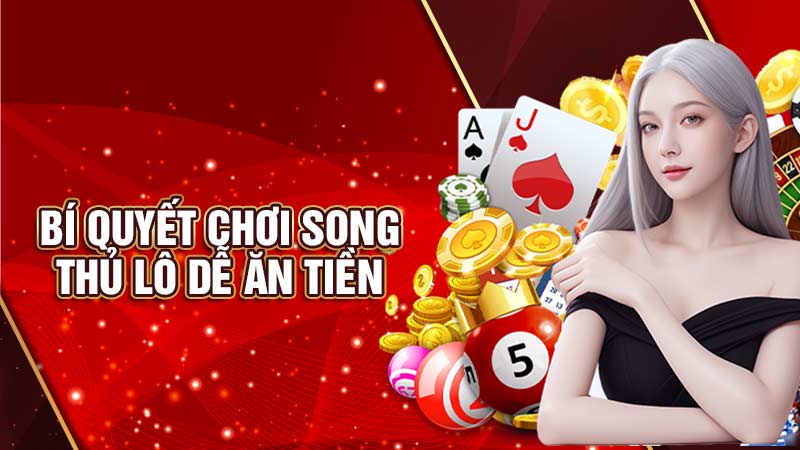 bí quyết chơi song thủ lô dễ ăn tiền