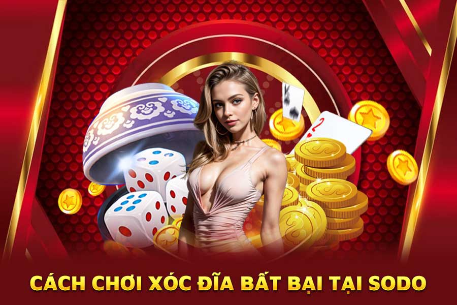 cách-chơi-xóc đĩa bất-bại-tại-sodo