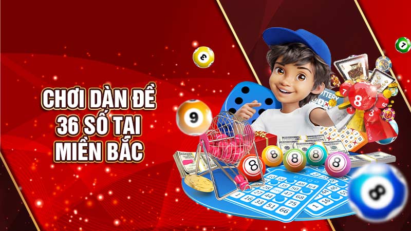 chơi dàn đề 36 số tại miền bắc