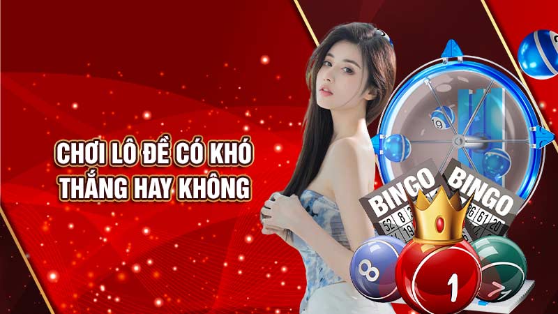 chơi-lô-đề-có-khó-thắng-hay-không