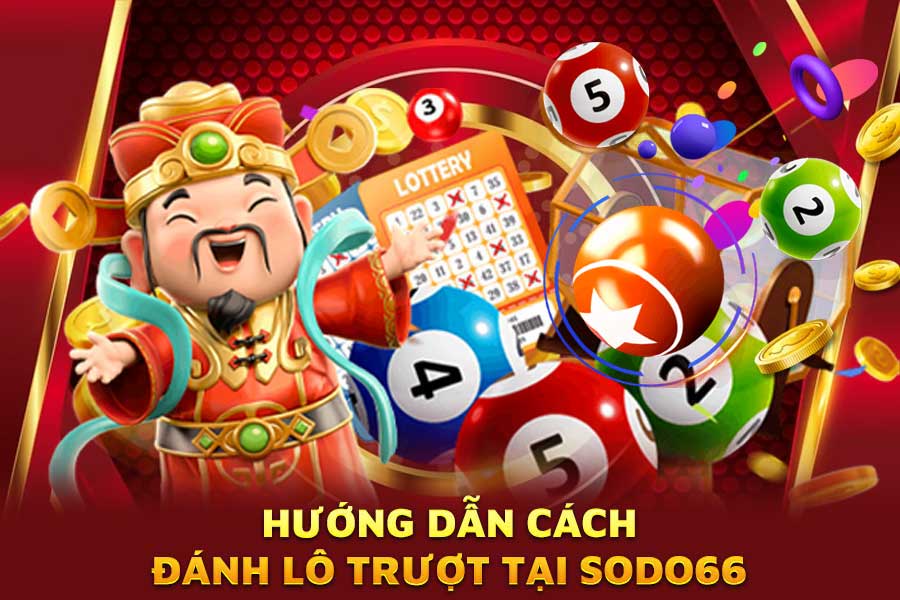hướng dẫn cách đánh lô trượt tại sodo66