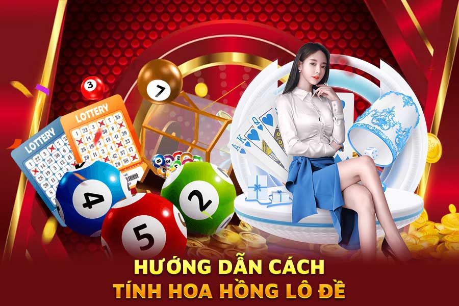 hướng dẫn cách tính hoa hồng lô đề