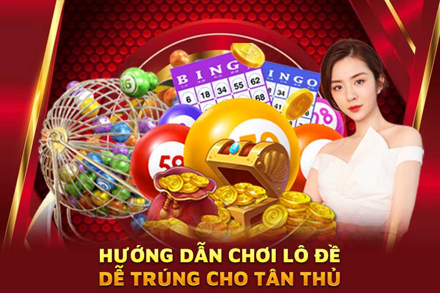hướng dẫn chơi lô đề dễ trúng cho tân thủ