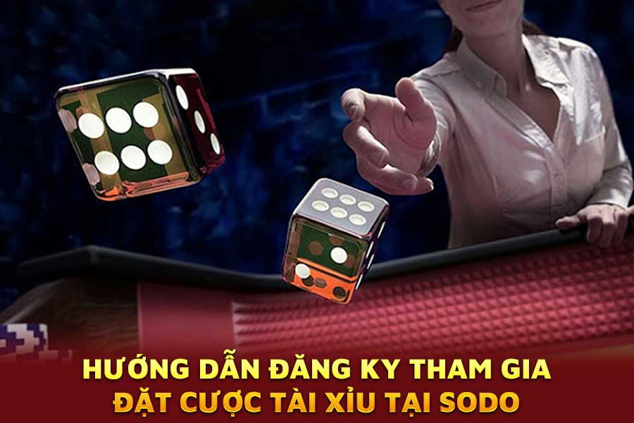 hướng-dẫn-đăng-ky-tham-gia-đặt-cược tài xỉu-tại-sodo
