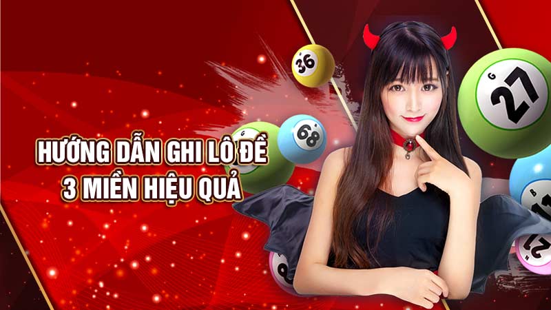 hướng dẫn ghi lô đề 3 miền hiệu quả