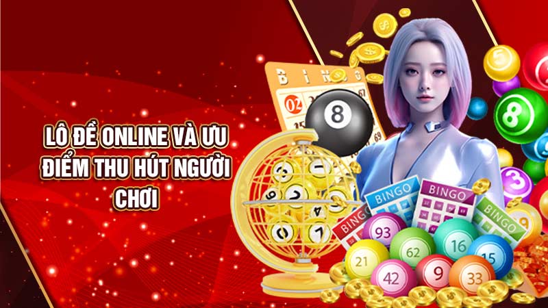 lô đề online và-ưu-điểm-thu-hút-người-chơi