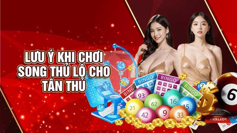 lưu ý khi chơi song thủ lô cho tân thủ