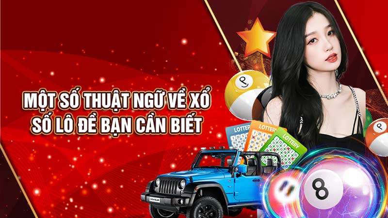 một số thuật ngữ về xổ số lô đề bạn cần biết