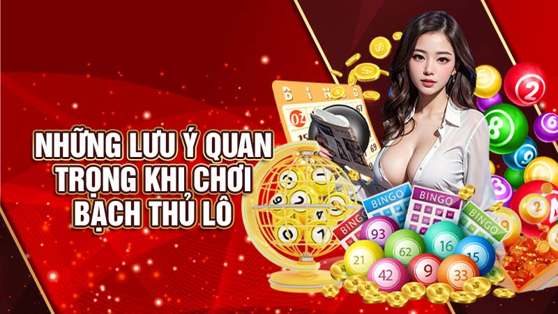 những-lưu-ý-quan-trọng-khi-chơi bạch thủ lô