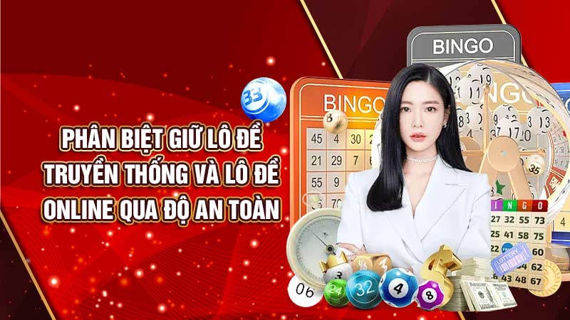 phân biệt giữa lô đề truyền thống và lô đề online qua độ an toàn