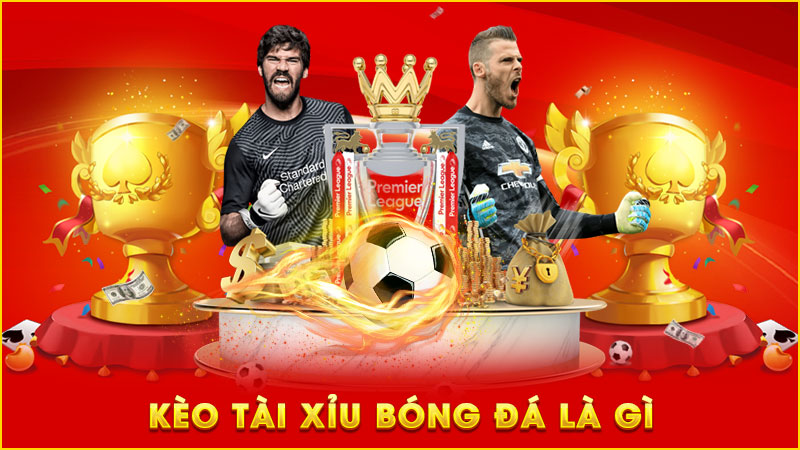 kèo tài xỉu bóng đá là gì
