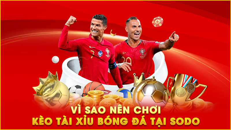 vì sao nên chơi kèo tài xỉu bóng đá tại sodo