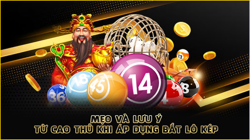 mẹo và lưu ý từ cao thủ khi áp dụng bắt lô kép